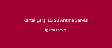 Kartal Çarşı LG Su Arıtma Servisi Kartal Çarşı LG Su Arıtma Servisi